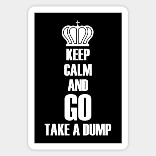 Keep calm and go take a dump Magnet